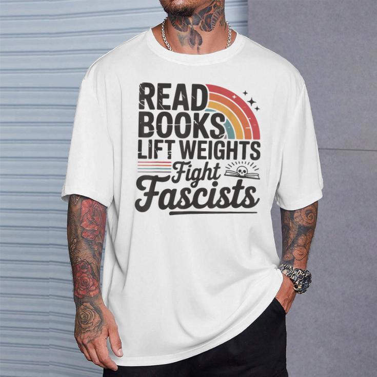 Read Books Lift Weights Fight Fascists Bookworm Book Lover T-Shirt Gifts for Him