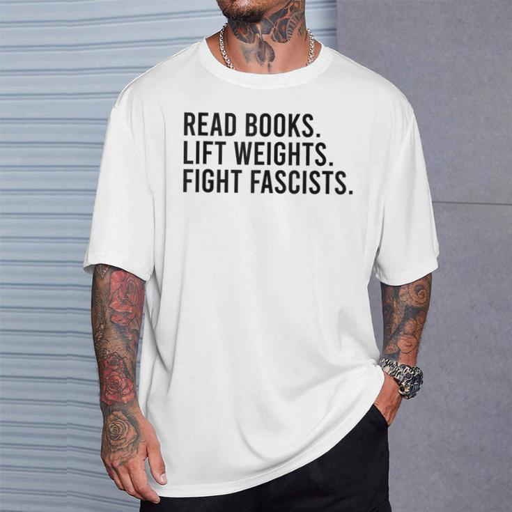 Read Books Lift Weights Fight Fascists Reading Activism T-Shirt Gifts for Him Read Books Lift Weights Fight Fascists Reading Activism T-Shirt Gifts for Him