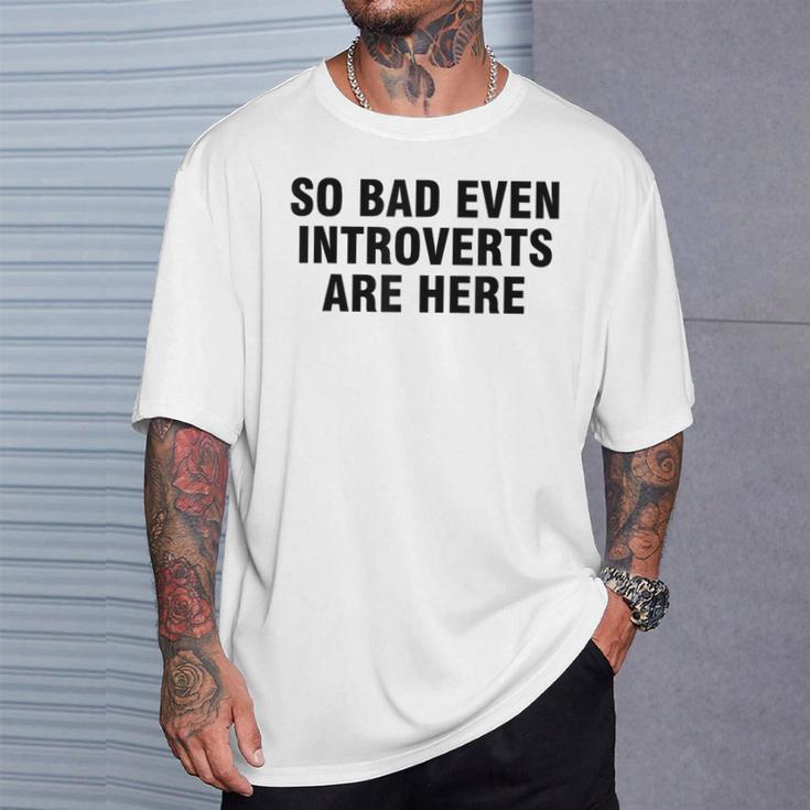 So Bad Even Inroverts Are Here Tシャツ 彼への贈り物