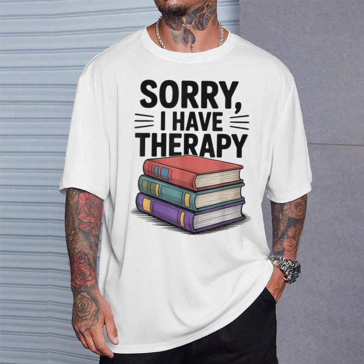 Sorry I Have Therapy Bookworm Bibliophile Reading T-Shirt Gifts for Him