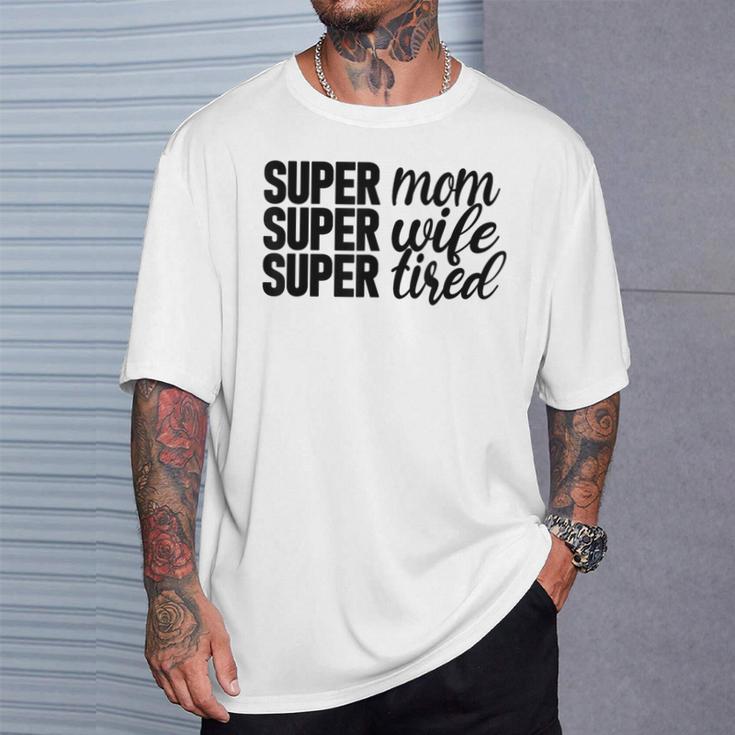 Super Mom、Super Wife、Super Tired、 Mother's Day Tシャツ 彼への贈り物