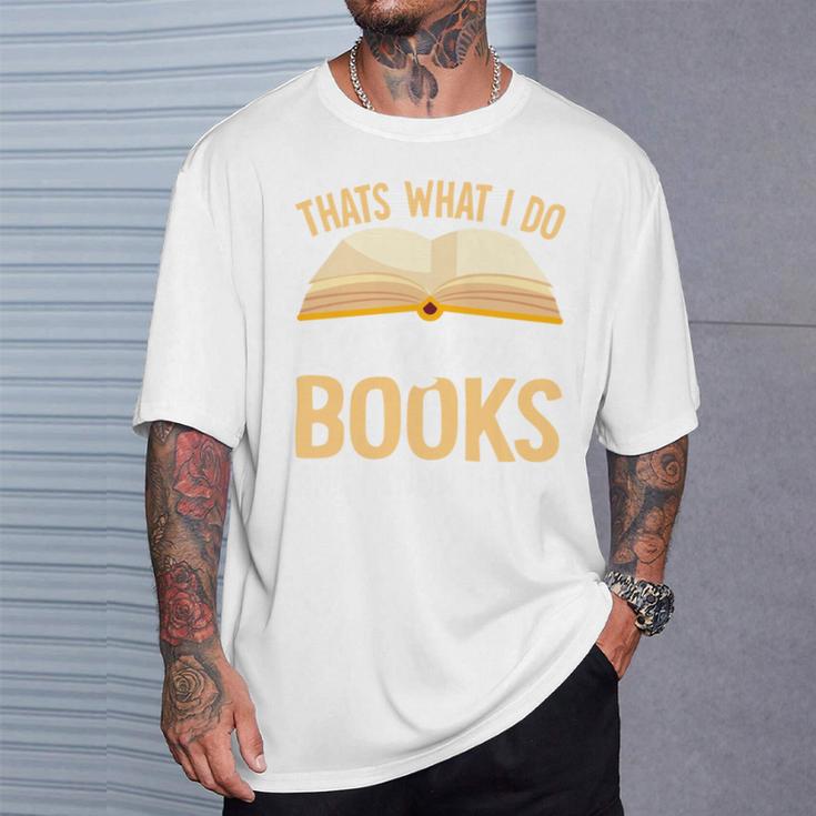 That's What I Do I Read Books And I Know Things T-Shirt Gifts for Him That's What I Do I Read Books And I Know Things T-Shirt Gifts for Him