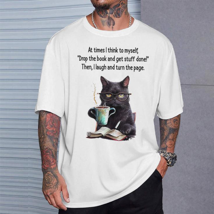 At Times I Think To Myself Drop The Book And Get Stuff Done T-Shirt Gifts for Him