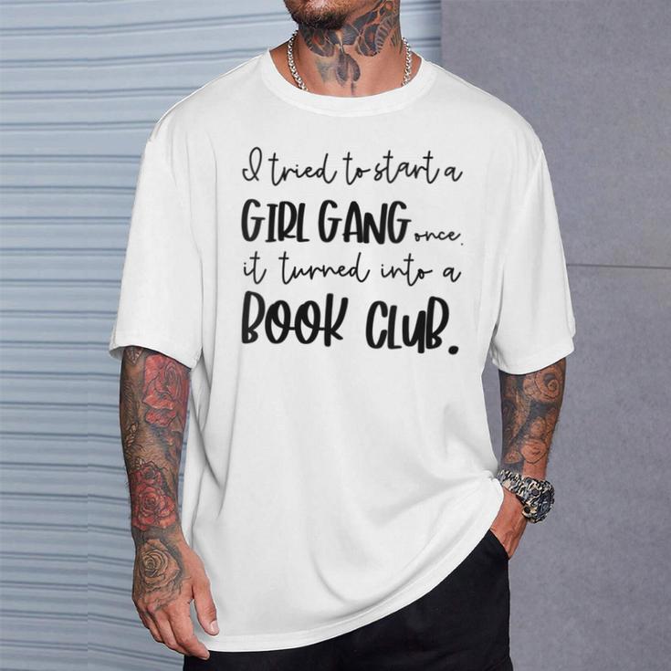 Tried To Start A Girl Gang -Book Club For Women T-Shirt Gifts for Him
