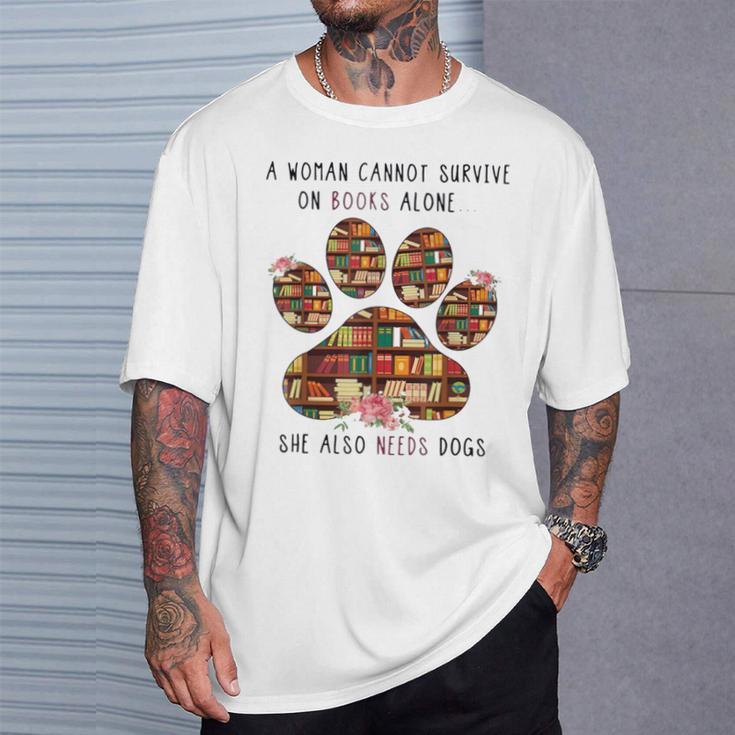 A Woman Cannot Survive On Books Alone She Also Needs Dog T-Shirt Gifts for Him