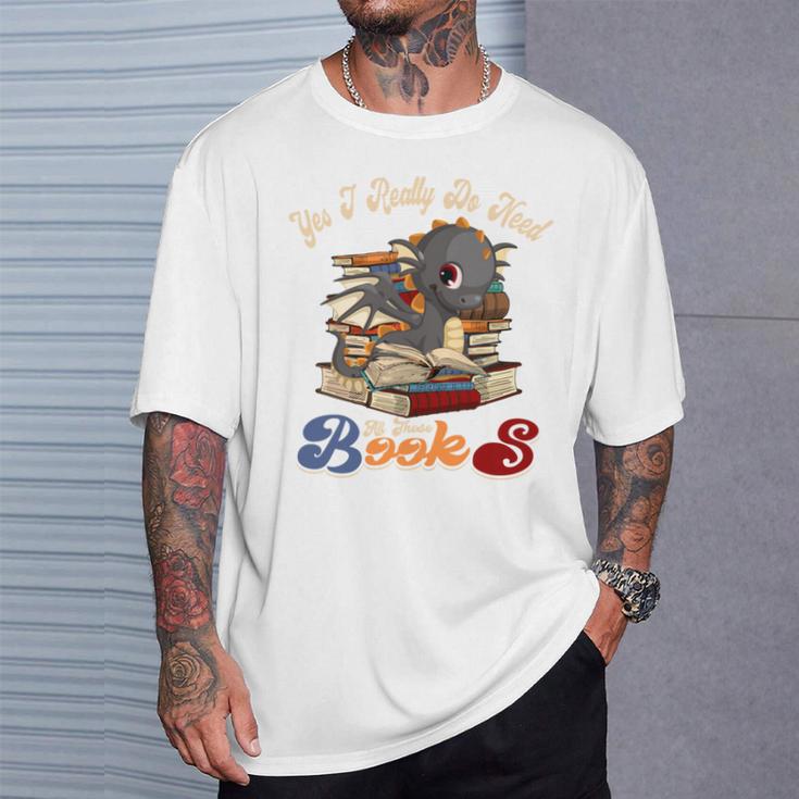 Yes I Really Do Need All These Books Cute Dragon Reads Books T-Shirt Gifts for Him