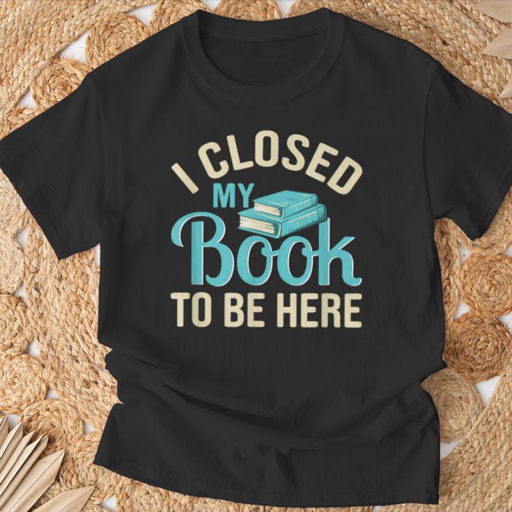 Book Lover I Closed My Book To Be Here T-Shirt Gifts for Old Men