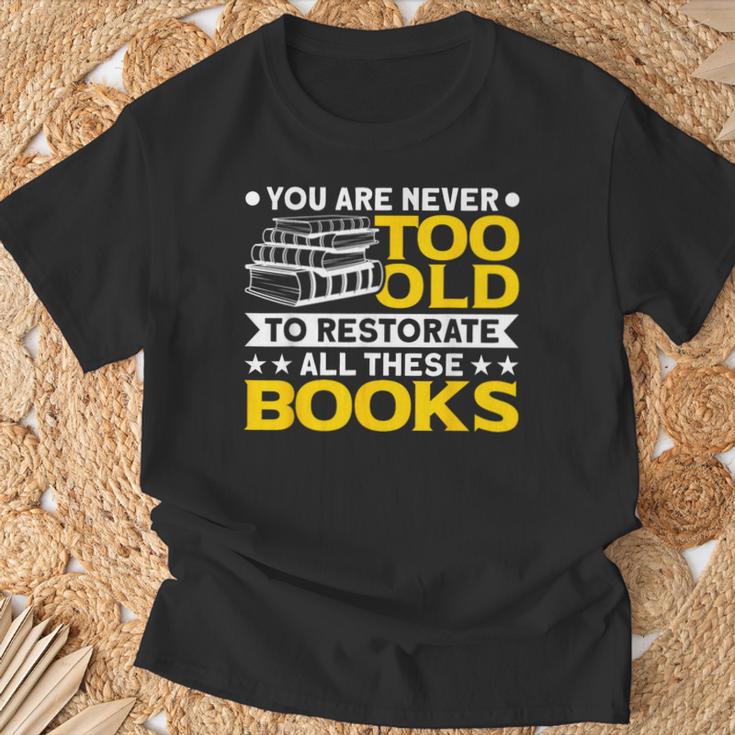 Book Restoration Never Too Old To Restorate Books Book Lover T-Shirt Gifts for Old Men Book Restoration Never Too Old To Restorate Books Book Lover T-Shirt Gifts for Old Men