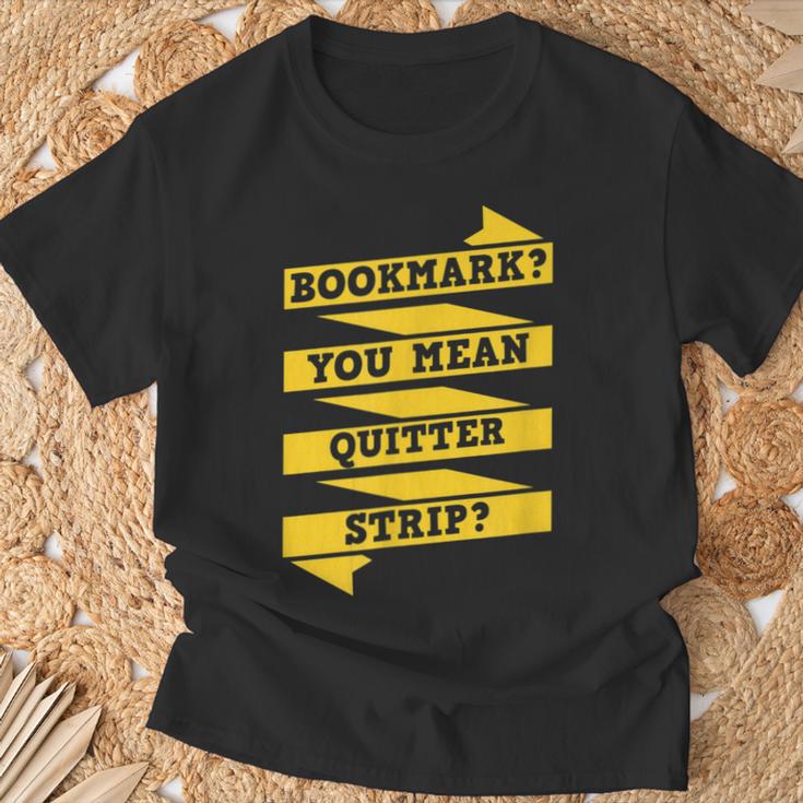Bookmark You Mean Quitter Strip Literary Book Reading T-Shirt Gifts for Old Men Bookmark You Mean Quitter Strip Literary Book Reading T-Shirt Gifts for Old Men