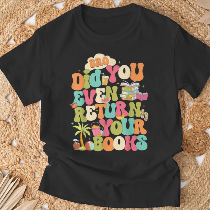 Bro Did You Even Return Your Books Librarian T-Shirt Gifts for Old Men