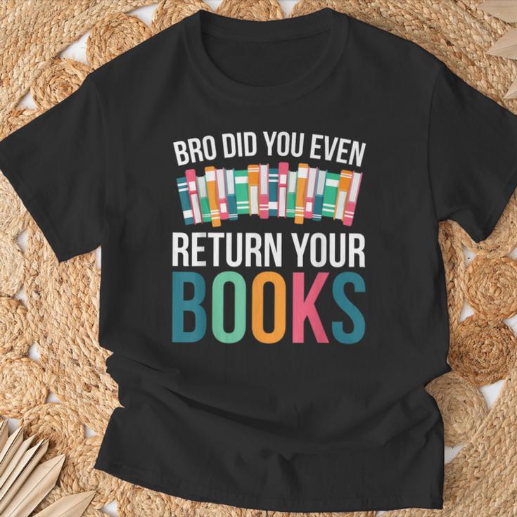 Bro Did You Even Return Your Books T-Shirt Gifts for Old Men