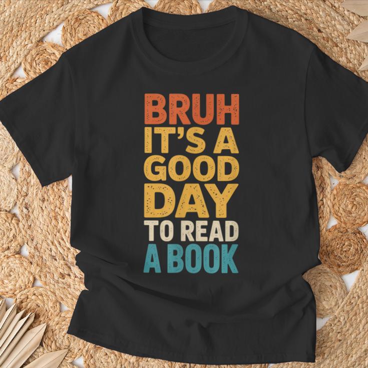 Bruh Its A Good Day To Read A Book Reading Teacher Mom Boys T-Shirt Gifts for Old Men