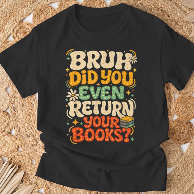 Bruh Return Your Books Library Teacher Students T-Shirt Gifts for Old Men Bruh Return Your Books Library Teacher Students T-Shirt Gifts for Old Men