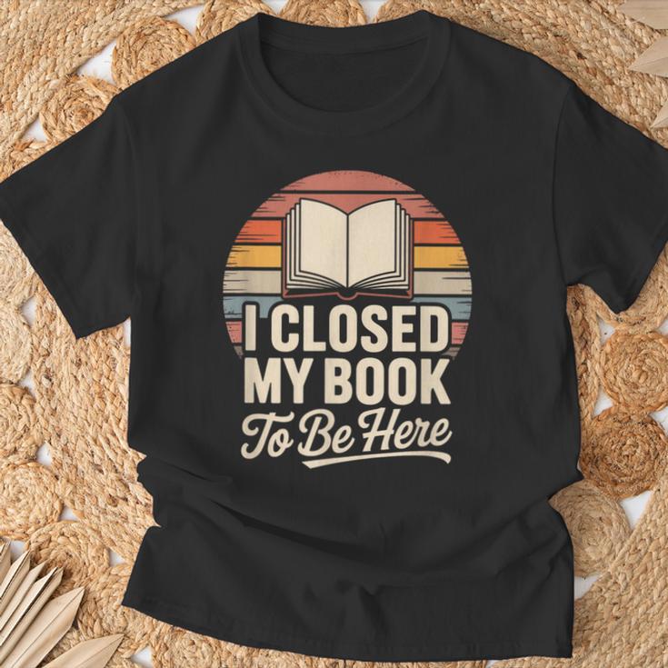 I Closed My Book To Be Here Reading T-Shirt Gifts for Old Men