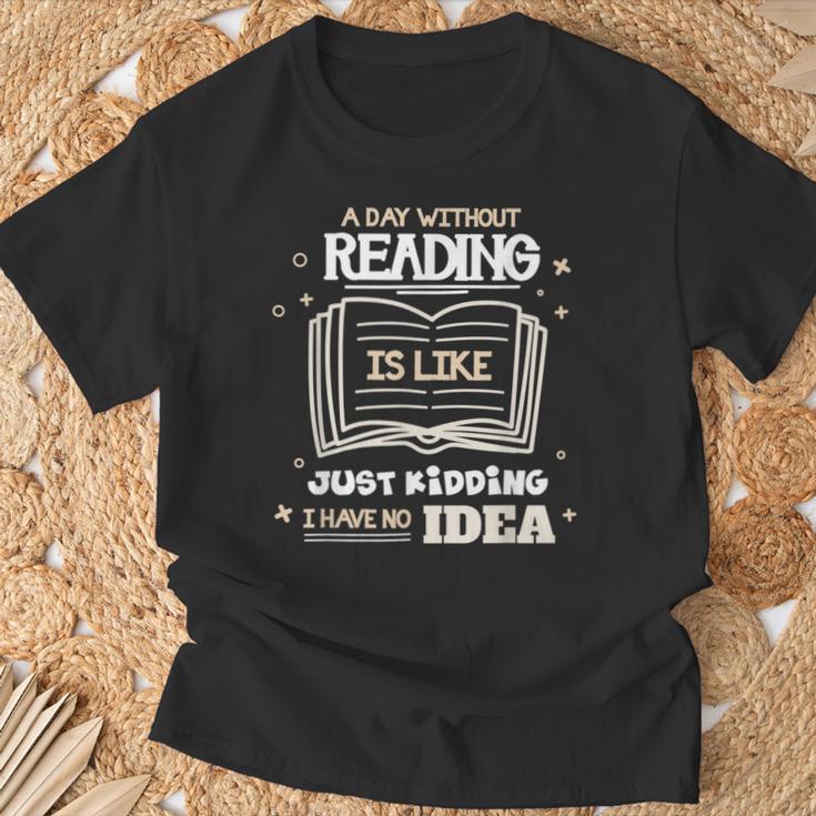 A Day Without Reading Is Like Just Kidding Books Reading T-Shirt Gifts for Old Men