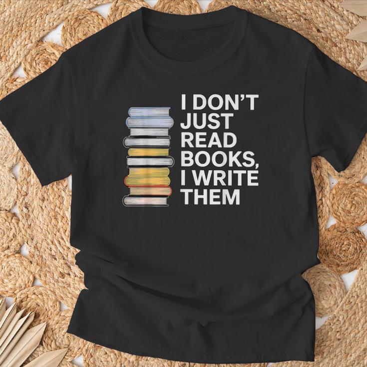 I Don't Just Read Books I Write Them Author Writer T-Shirt Gifts for Old Men I Don't Just Read Books I Write Them Author Writer T-Shirt Gifts for Old Men