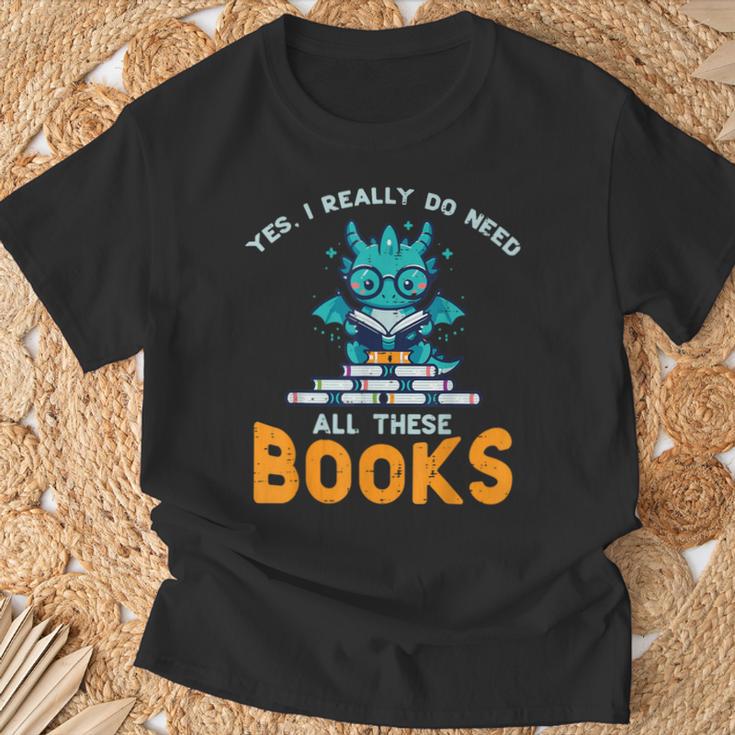 Dragon Yes I Really Need All Books Geek Kids Men Women T-Shirt Gifts for Old Men Dragon Yes I Really Need All Books Geek Kids Men Women T-Shirt Gifts for Old Men