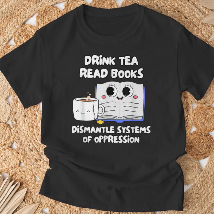 Drink Tea Read Books Dismantle Systems Of Oppression T-Shirt Gifts for Old Men