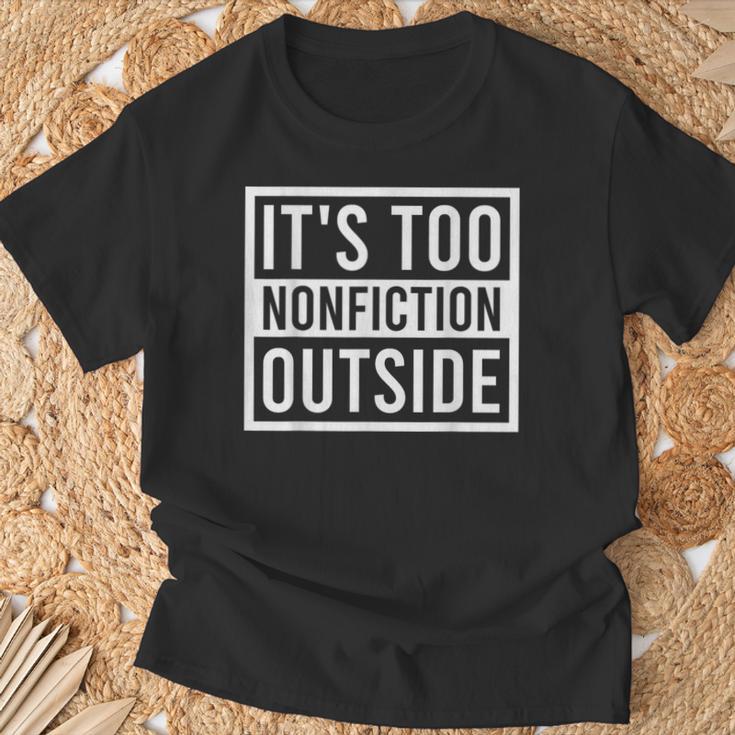 Its Too Nonfiction Outside Book Librarian Reading T-Shirt Gifts for Old Men Its Too Nonfiction Outside Book Librarian Reading T-Shirt Gifts for Old Men