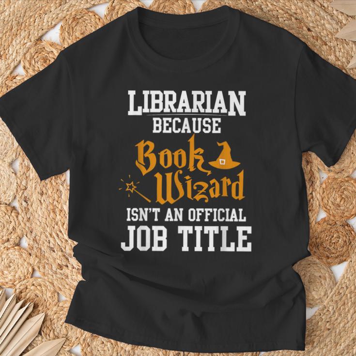 Librarian Because Book Wizard Isn't An Official Job Title T-Shirt Gifts for Old Men Librarian Because Book Wizard Isn't An Official Job Title T-Shirt Gifts for Old Men