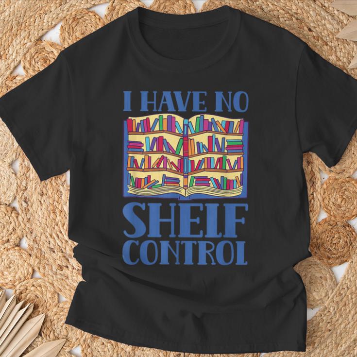 I Have No Shelf Control Books Lover Library Librarian T-Shirt Gifts for Old Men I Have No Shelf Control Books Lover Library Librarian T-Shirt Gifts for Old Men