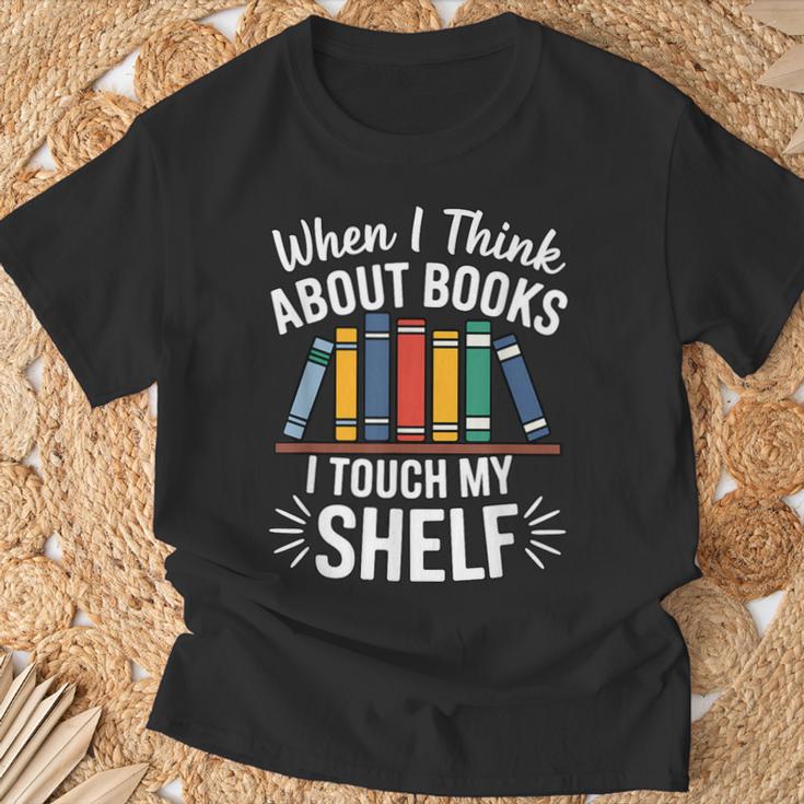 Pun When I Think About Books I Touch My Shelf Humor T-Shirt Gifts for Old Men
