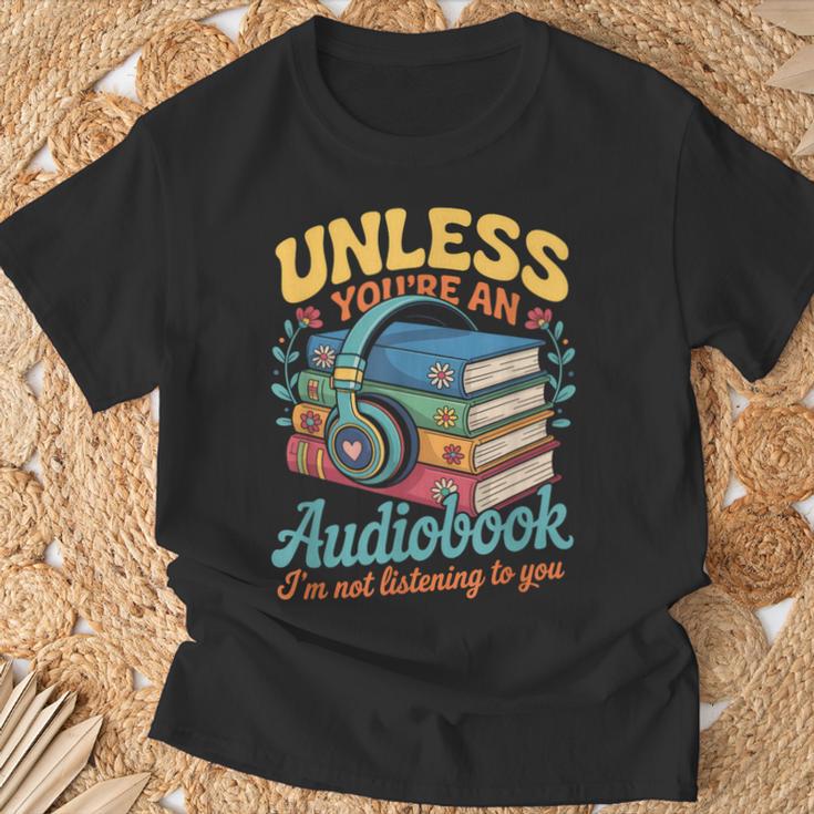 Unless You'Re An Audiobook I'm Not Listening Book Reader T-Shirt Gifts for Old Men Unless You'Re An Audiobook I'm Not Listening Book Reader T-Shirt Gifts for Old Men