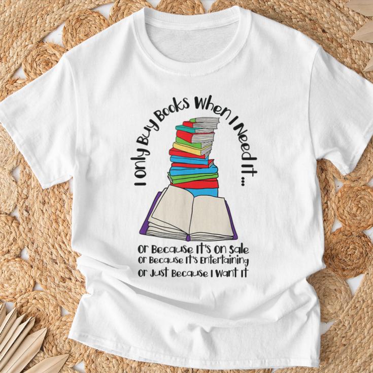 I Only Buy Books When I Need It Book Nerd Bookworm T-Shirt Gifts for Old Men