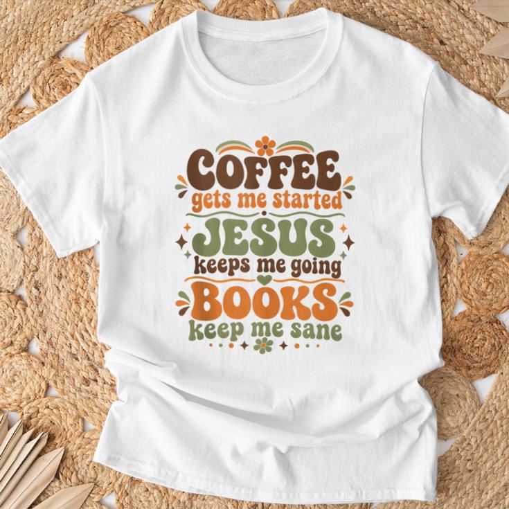 Coffee Starts Me Jesus Keeps Me Going Books Keep Me Sane T-Shirt Gifts for Old Men