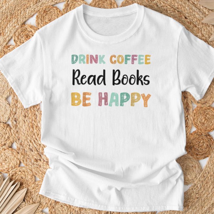 Drink Coffee Read Books Be Happy Book Lovers Reading Teacher Men Women Kids T-Shirt Gifts for Old Men Drink Coffee Read Books Be Happy Book Lovers Reading Teacher Men Women Kids T-Shirt Gifts for Old Men