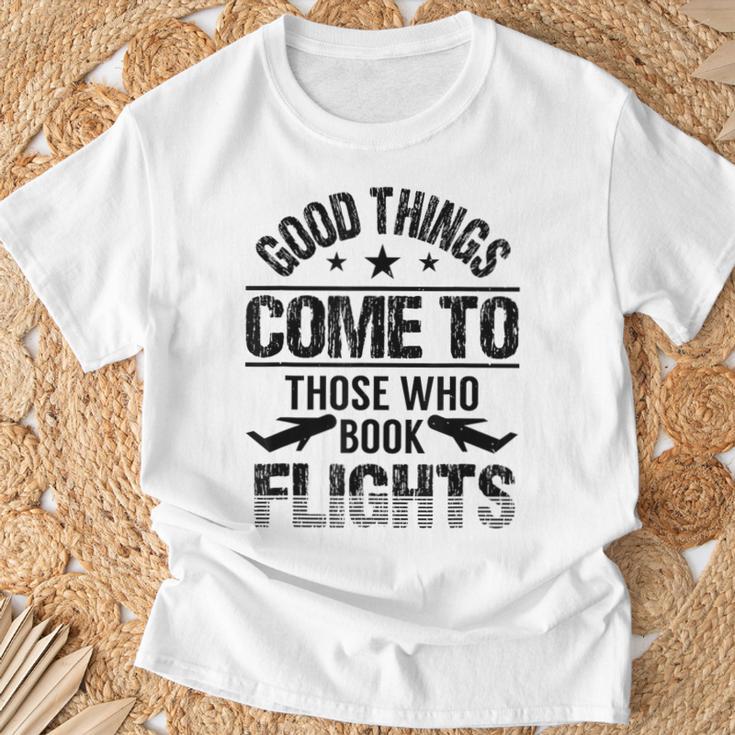 Good Things Come To Those Who Book Flights Travel Lover T-Shirt Gifts for Old Men