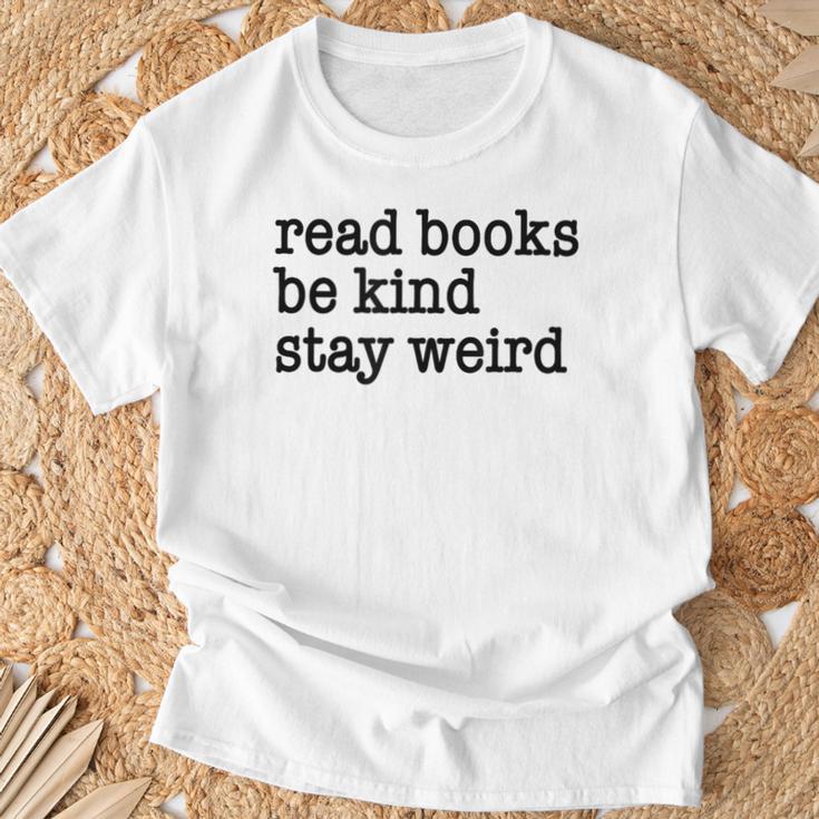 Read Books Be Kind Stay Weird Quirky Strange Humor T-Shirt Gifts for Old Men Read Books Be Kind Stay Weird Quirky Strange Humor T-Shirt Gifts for Old Men