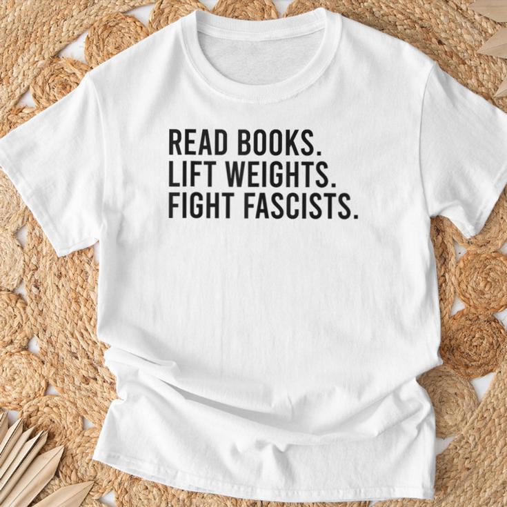 Read Books Lift Weights Fight Fascists Reading Activism T-Shirt Gifts for Old Men Read Books Lift Weights Fight Fascists Reading Activism T-Shirt Gifts for Old Men