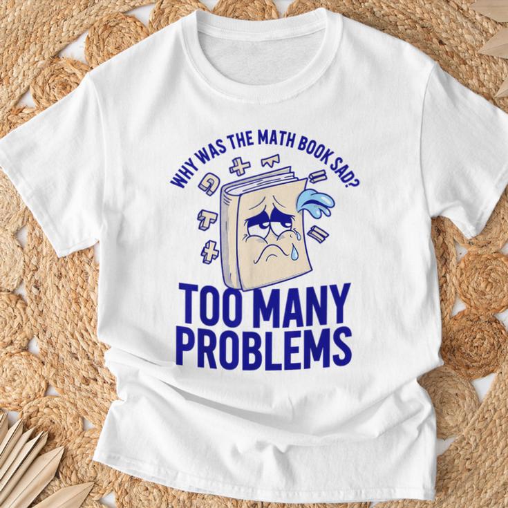 Why Was The Math Book Sad Too Many Problems Math Humor T-Shirt Gifts for Old Men