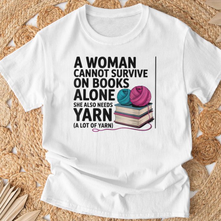 A Woman Cannot Survive On Books Alone She Also Needs Yarn T-Shirt Gifts for Old Men