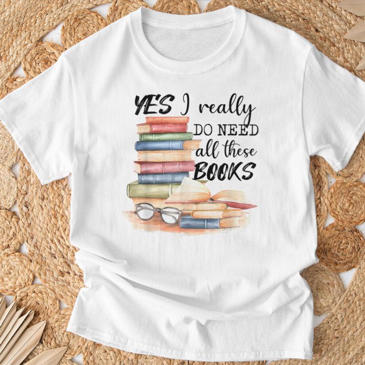 Yes I Really Do Need All These Books T-Shirt Gifts for Old Men