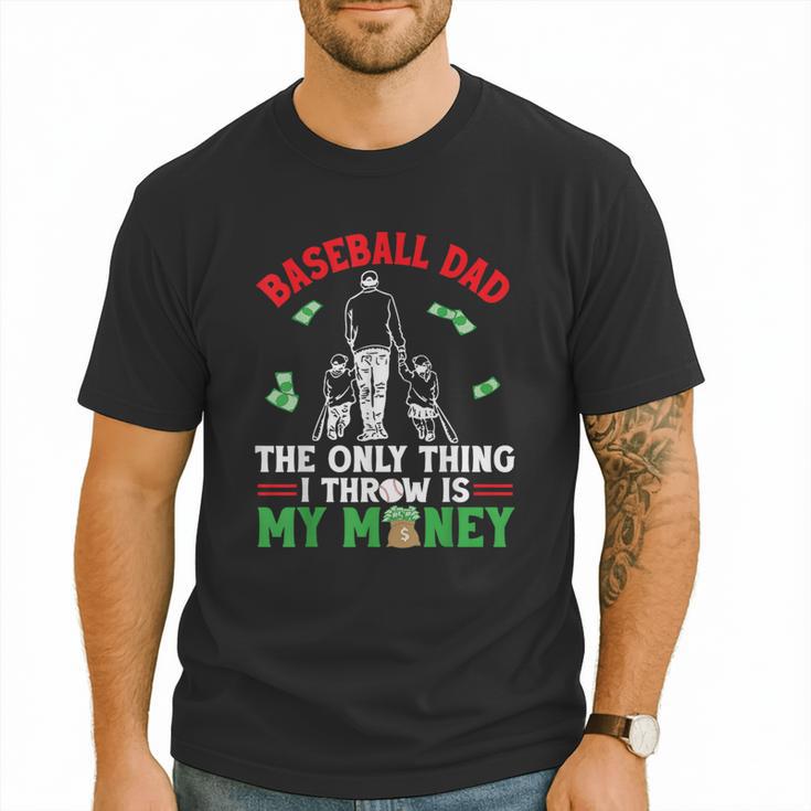 Baseball Dad The Only Thing I Throw Is My Money Father Daddy Men T-Shirt