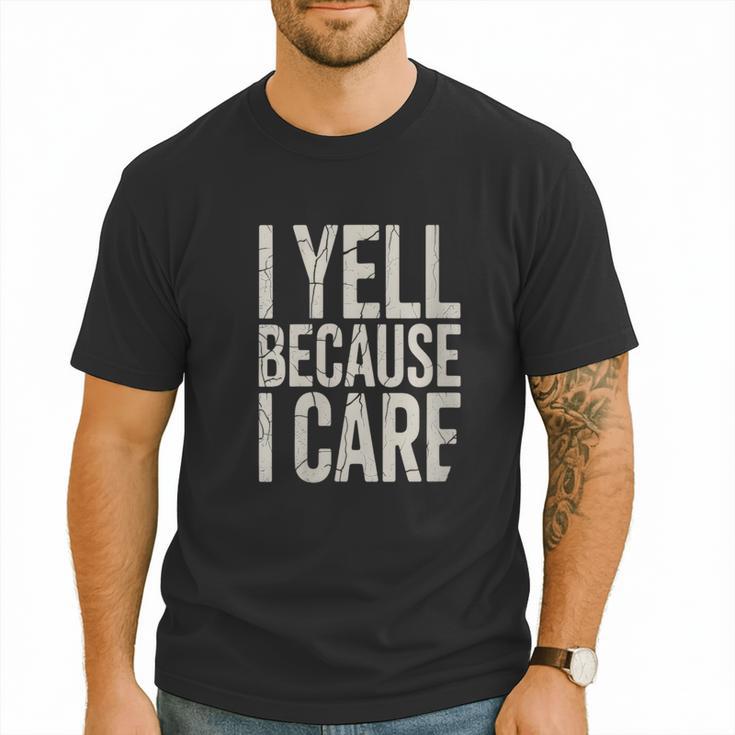 Baseball Fan Humor I Yell Because I Care Baseball Dads Men T-Shirt