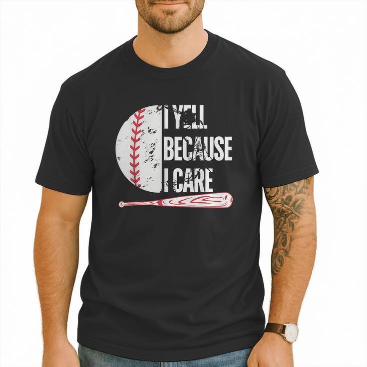 Humor Baseball Fan I Yell Because I Care Baseball Dad Men T-Shirt
