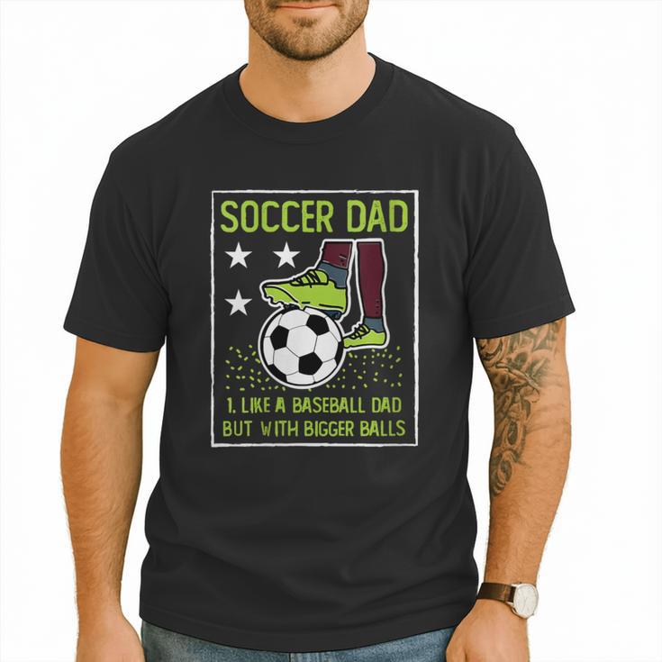 Soccer Dad Like A Baseball Dad But With Bigger Balls Men T-Shirt
