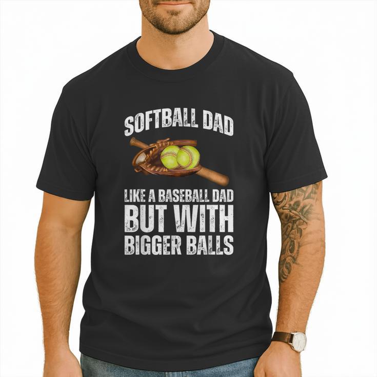 SOFTBALL DAD Like a Baseball Dad But With Bigger Balls Game Men T-Shirt
