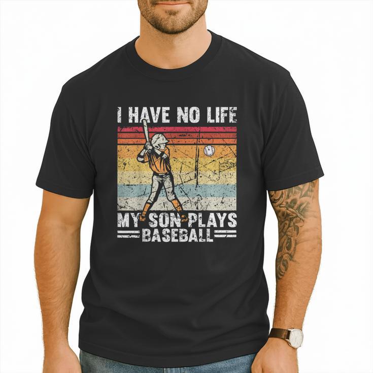 My Son Plays Baseball I Have No Life Baseball Dad Fun Men T-Shirt