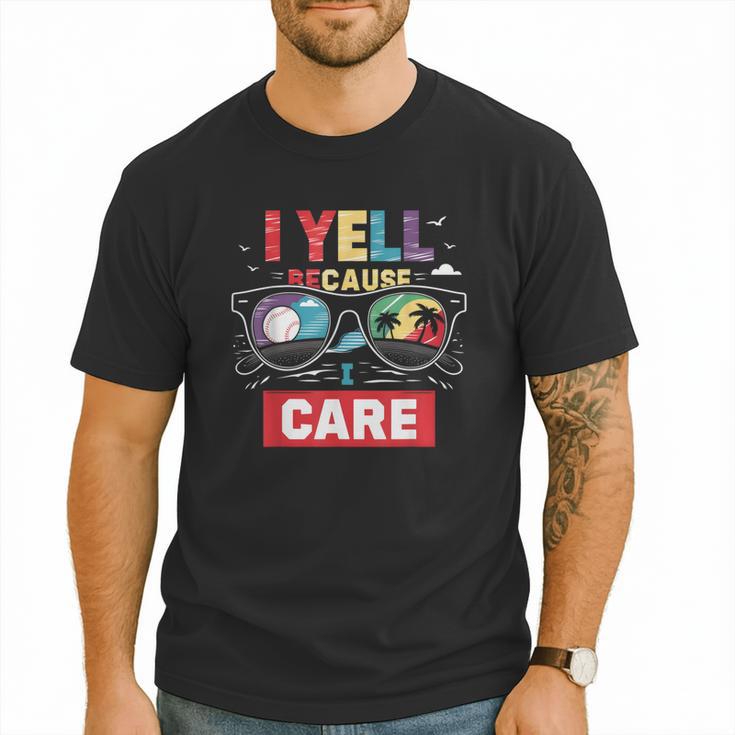 I Yell Because I Care Baseball Dad Father's Day Boys Summer Men T-Shirt
