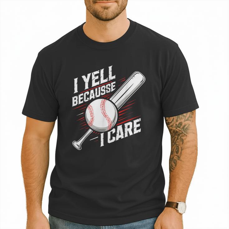 I Yell Because I Care Baseball Dads Baseball Fan Humor Men T-Shirt