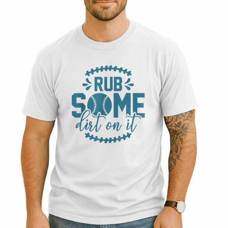 Rub Some Dirt On It Sports Coach Fans Baseball Dad Men T-Shirt