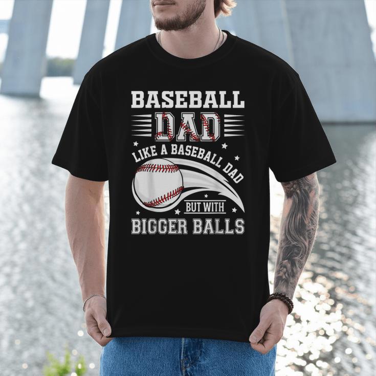 Baseball Dad Like A Baseball Dad But With Bigger Balls Men T-Shirt Baseball Dad Like A Baseball Dad But With Bigger Balls Men T-Shirt