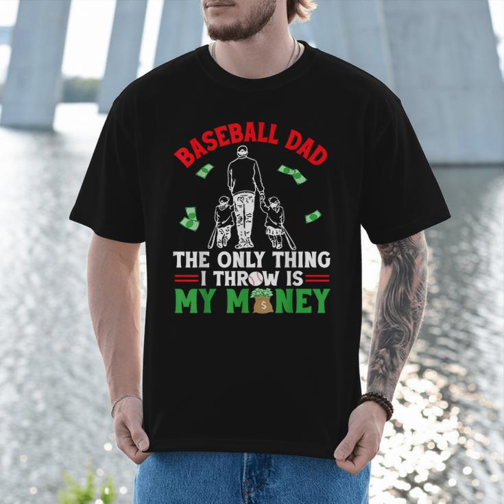 Baseball Dad The Only Thing I Throw Is My Money Father Daddy Men T-Shirt