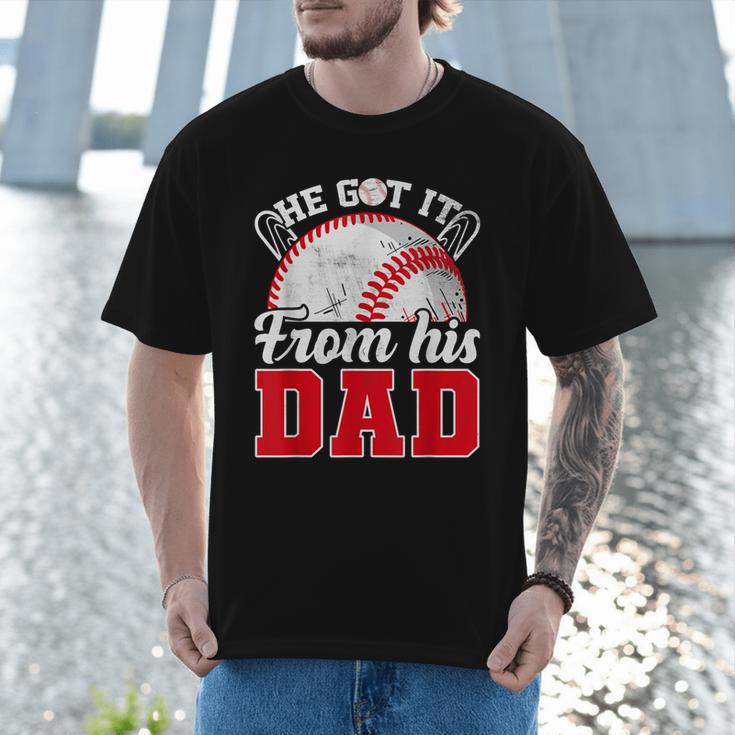 He Got It From His Dad Baseball Dad Legacy Humor Quote Men T-Shirt He Got It From His Dad Baseball Dad Legacy Humor Quote Men T-Shirt