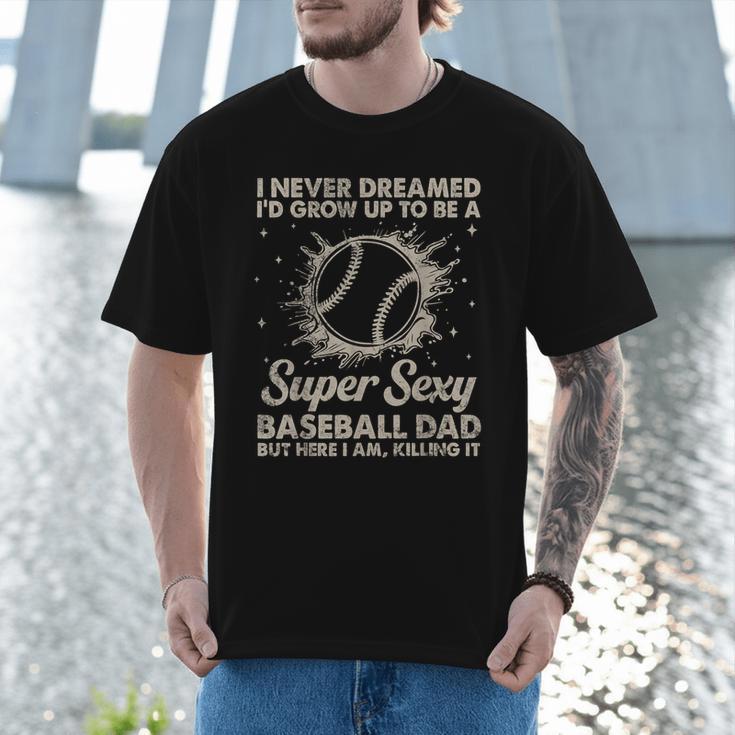 I Never Dreamed I'd Grow Up To Be A Sexy Baseball Dad Men T-Shirt I Never Dreamed I'd Grow Up To Be A Sexy Baseball Dad Men T-Shirt