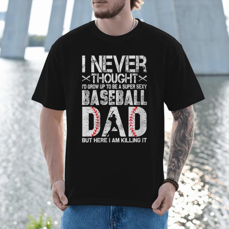 I Never Dreamed I'd Grow Up To Be a Super Sexy Baseball Dads Men T-Shirt I Never Dreamed I'd Grow Up To Be a Super Sexy Baseball Dads Men T-Shirt